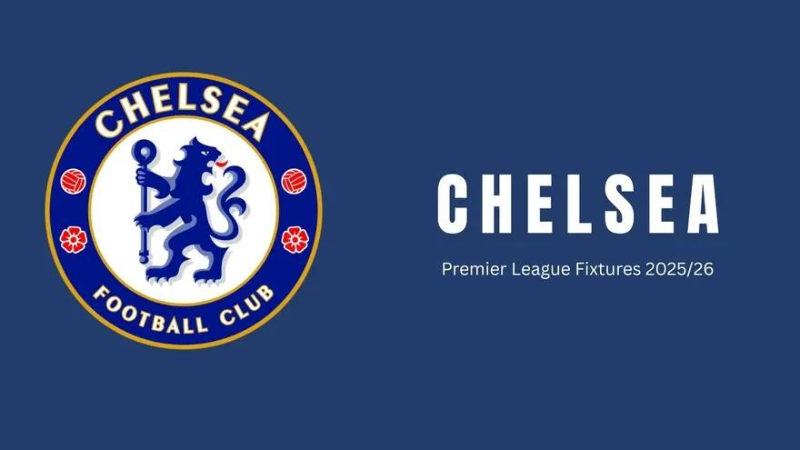 Chelsea Premier League Fixtures 2025-26: Full Schedule, Key Matches, and Season Preview