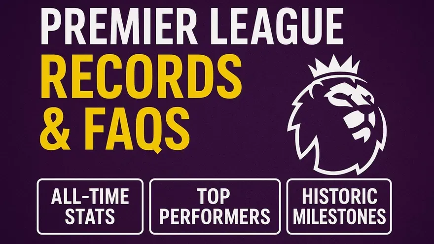 Premier League: FAQs and Records of the English top-flight league