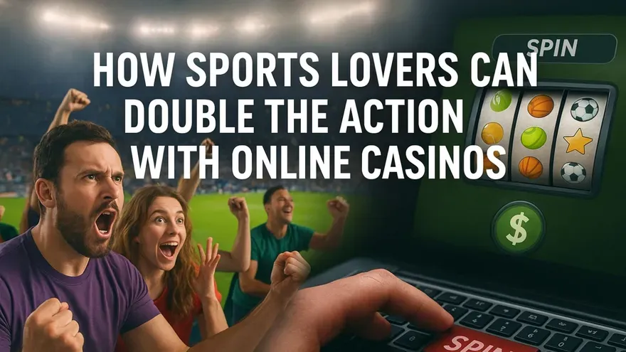 How Sports Lovers Can Double the Action with Online Casinos