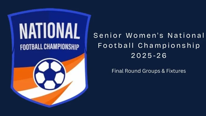 Senior Women's National Football Championship 2025-26: Final Round Groups & Fixtures