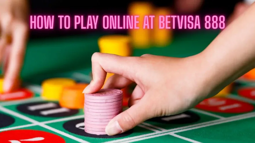 How to Play Online at BetVisa 888