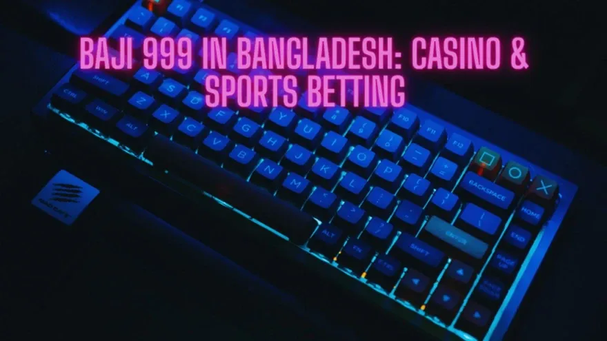 Baji 999 in Bangladesh: Casino & Sports Betting