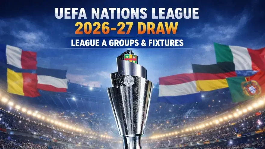UEFA Nations League 2026-27: League A Teams, Fixtures and Full Schedule