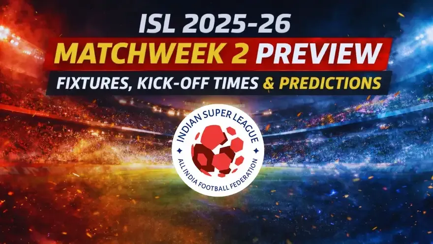 ISL 2025-26 Matchweek 2 Preview: Fixtures, Kick-Off Times & Predictions