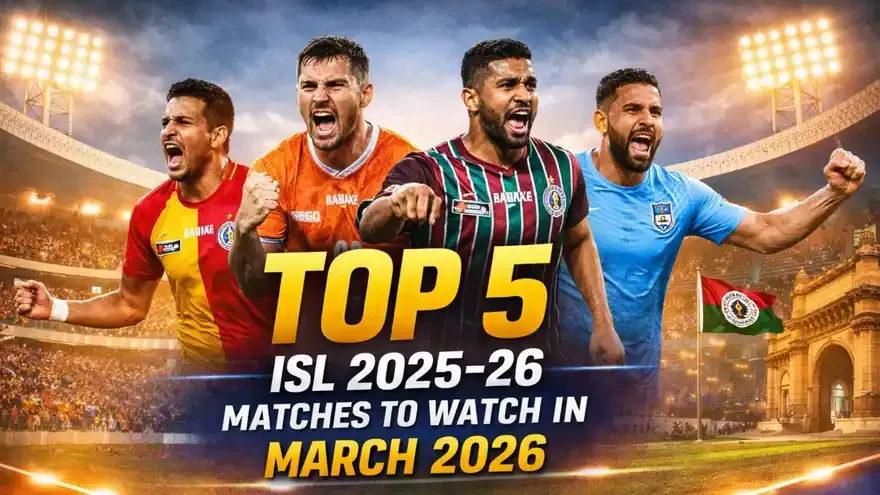 Top 5 ISL 2025–26 Matches to Watch in March 2026