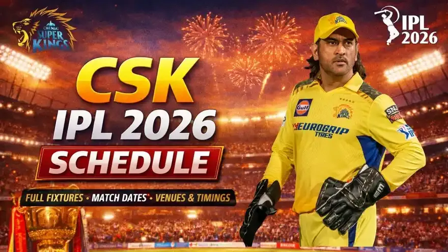 CSK IPL 2026 Schedule: Complete Fixtures, Dates, Venues & Match Timings