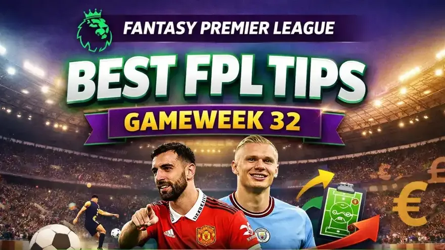 FPL tips for this week - Gameweek 32 (GW32), Premier League 2025-26