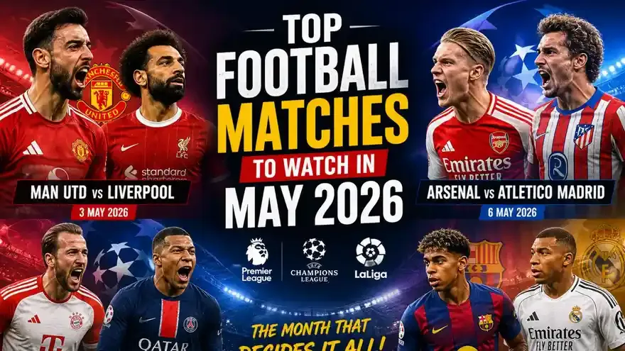 Top Football Matches to watch in May 2026