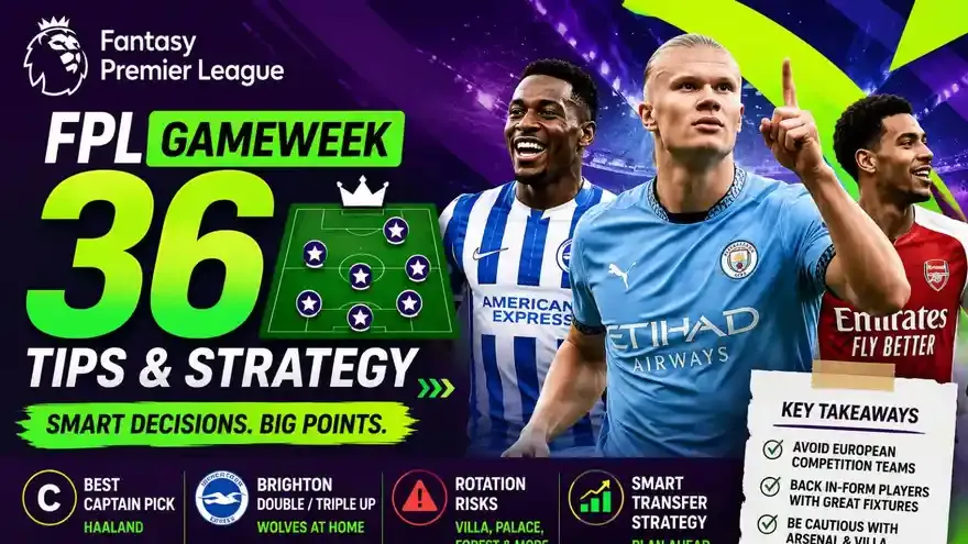 FPL tips for this week - Gameweek 36 (GW36) Premier League 2025-26