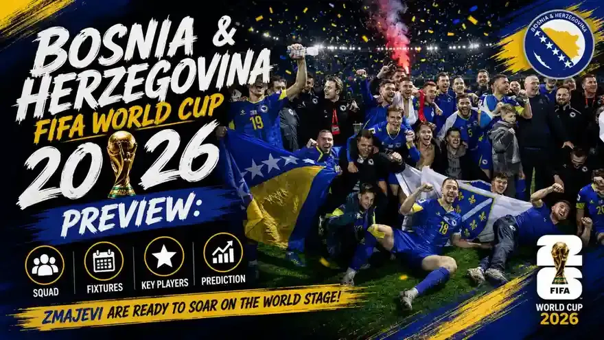 Bosnia & Herzegovina FIFA World Cup 2026 Preview: Squad, Fixtures, Key Players & Prediction
