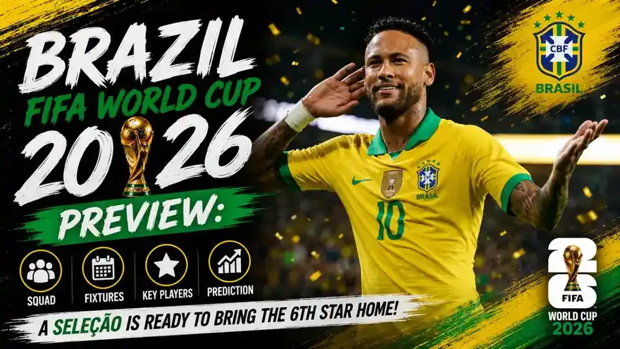 Brazil FIFA World Cup 2026 Preview: Squad, Fixtures, Key Player and Prediction