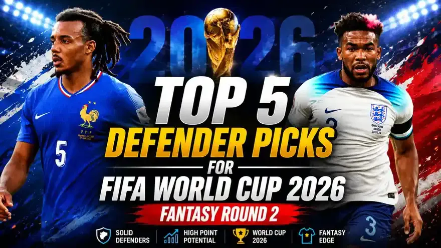 FIFA World Cup 2026 Fantasy: Top 5 Defender Picks for Round 2