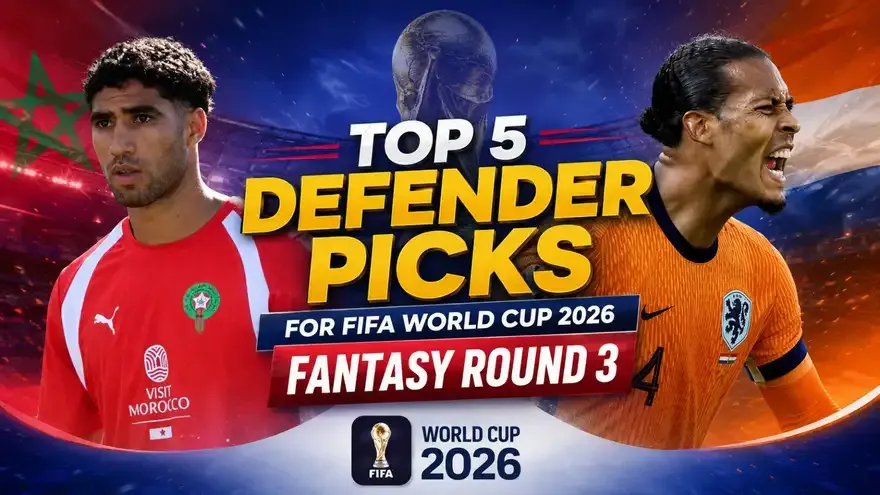 FIFA World Cup 2026 Fantasy: Top 5 Defender Picks for Round 3