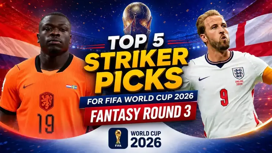 FIFA World Cup 2026 Fantasy: Top 5 Striker Picks for Round 3