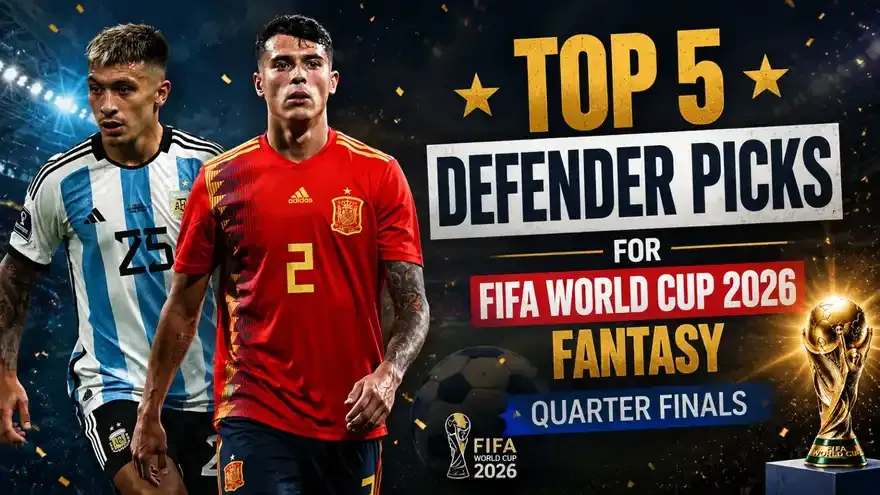 FIFA World Cup 2026 Fantasy: Top 5 Defender Picks for Quarter Finals