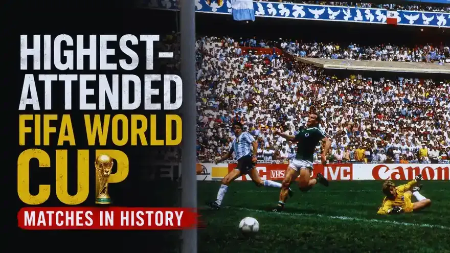 Top 6 Highest-Attended FIFA World Cup Matches in History