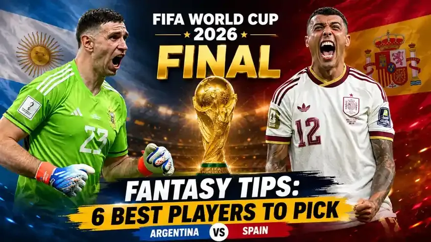 FIFA World Cup 2026 Final Fantasy Tips: 6 Best Players to Pick for Argentina vs Spain