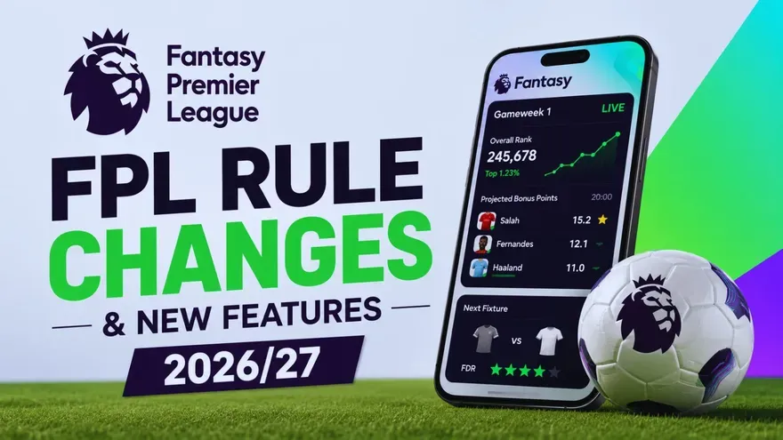 Fantasy Premier League 2026/27: Full List of Rule Changes & New Features
