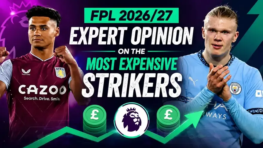 FPL 2026/27: Expert Opinion on the Most Expensive Strikers