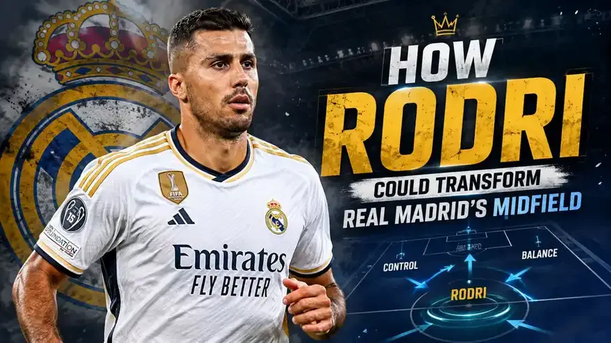 How Rodri Could Transform Real Madrid's Midfield
