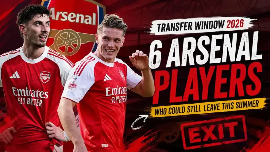 6 Arsenal Players Who Could Still Leave Before the 2026 Summer Transfer Window Closes