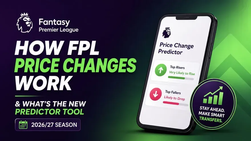 How FPL Price Changes Work & New Price Change Predictor (2026/27)