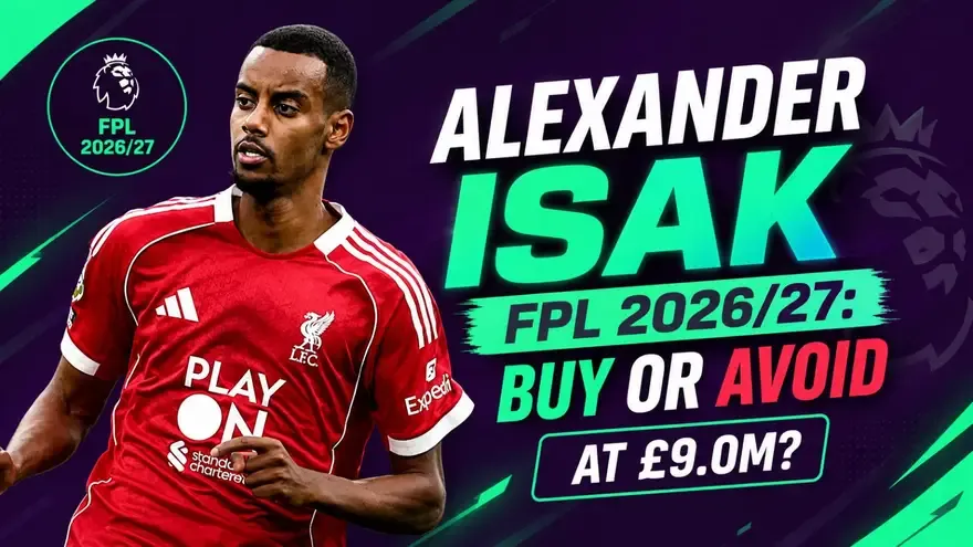 Alexander Isak FPL 2026/27: Buy or Avoid at £9.0M?