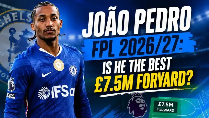 João Pedro FPL 2026/27: Is He the Best £7.5M Forward?