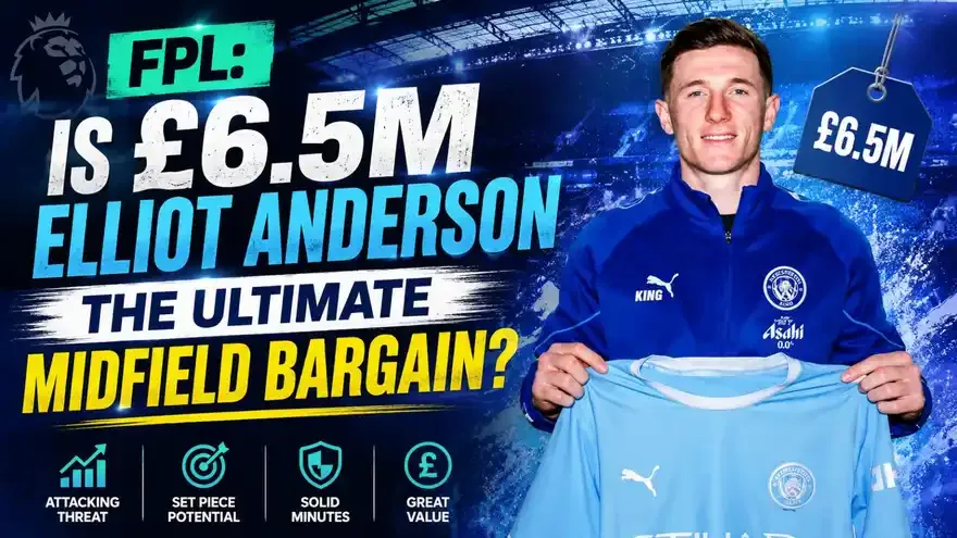 FPL: Is £6.5M Elliot Anderson the Ultimate Midfield Bargain?