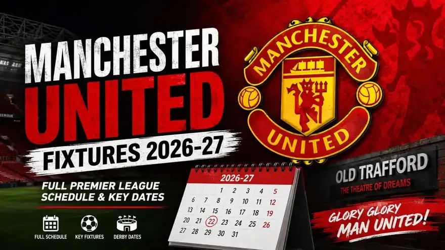Manchester United Fixtures 2026-27: Full Premier League Schedule & Key Dates