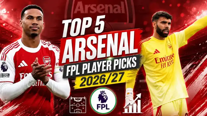 Arsenal's Top 5 FPL Player Picks for 2026/27 Ranked