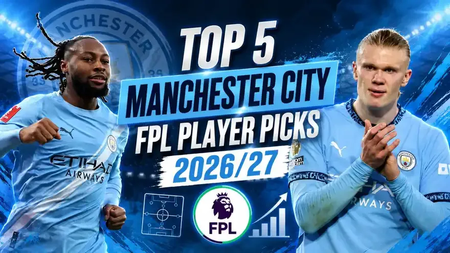 Man City's Top 5 FPL Picks Ranked for 2026/27