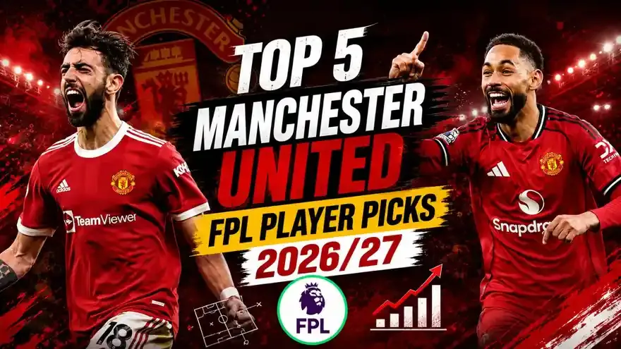 Manchester United's Top 5 FPL Picks for 2026/27 Ranked