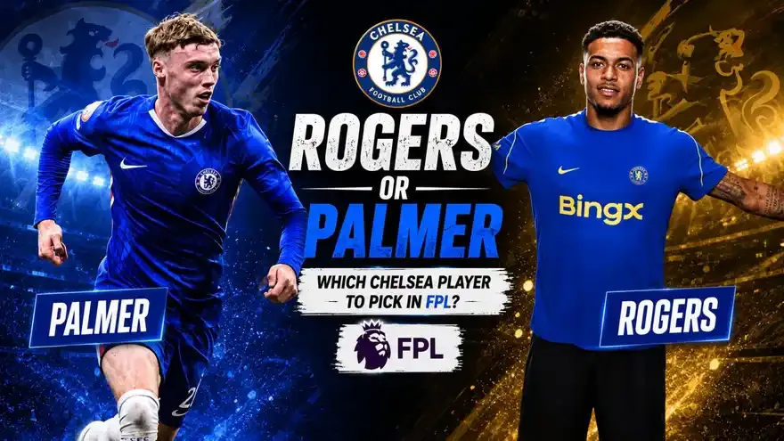 Rogers vs Palmer: Which Chelsea Player Should You Pick in FPL?