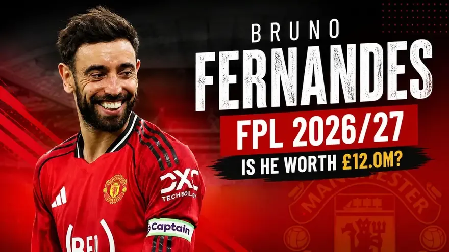 Bruno Fernandes FPL 2026/27: Is He Worth £12.0M?