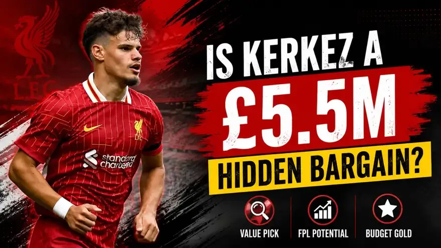 FPL 2026/27: Is Kerkez a £5.5M Hidden Bargain?