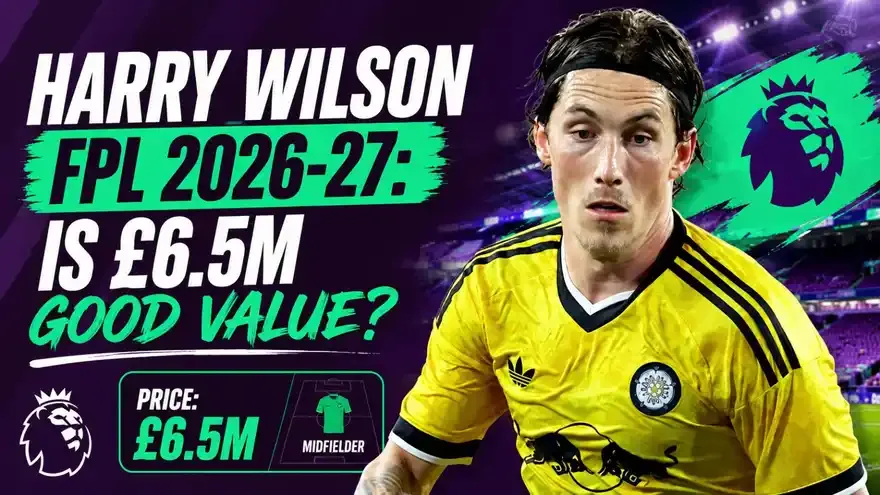 Harry Wilson FPL 2026-27: Is the £6.5m Leeds Midfielder Worth It?