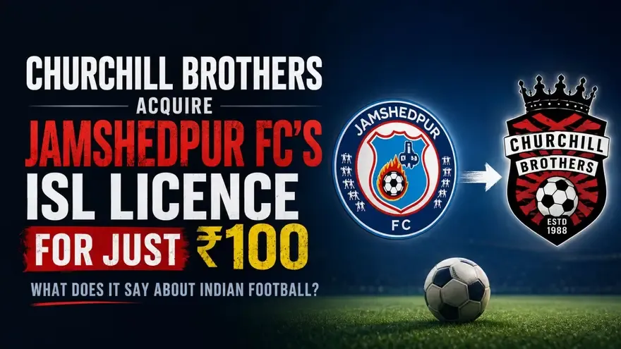 Churchill Brothers Acquire Jamshedpur FC’s ISL Licence for Just ₹100: What Does It Say About Indian Football?