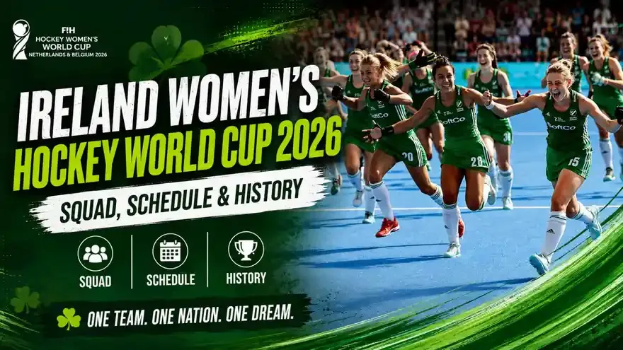 Ireland Women’s Hockey World Cup 2026 Squad, Schedule & History