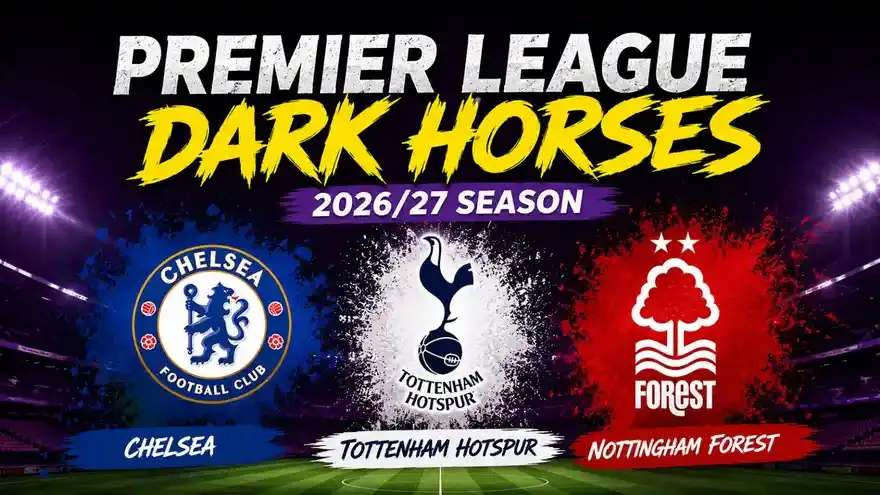 Premier League 26/27 Dark Horses: Our Top 3 Picks