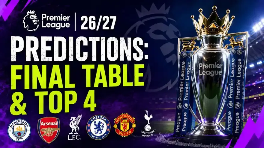 Premier League 26/27 Predictions: Final Table and Champions
