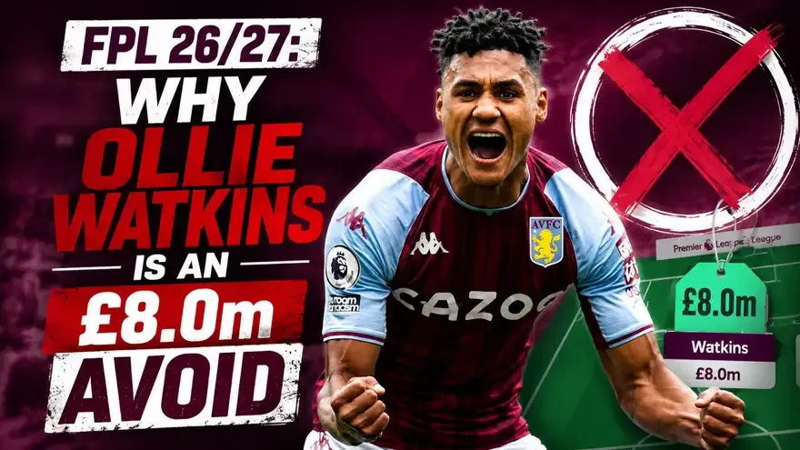 FPL 2026/27: Why You Should Avoid £8.0m Ollie Watkins