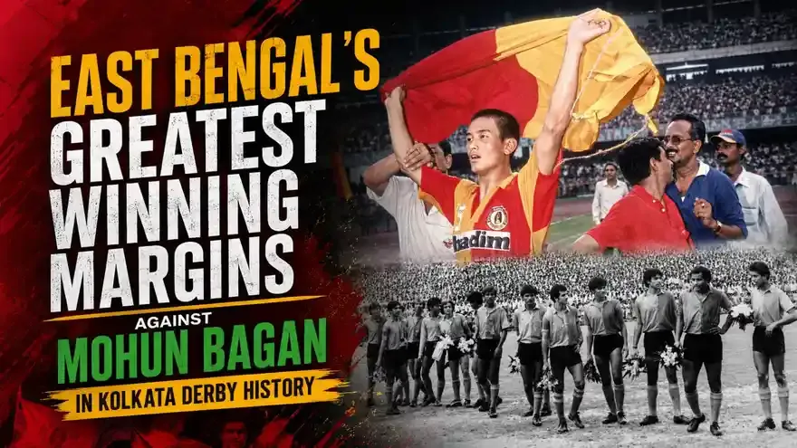 East Bengal's Greatest Winning Margins Against Mohun Bagan in Kolkata Derby History