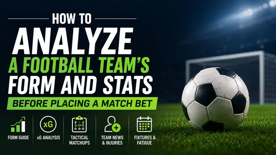 How to Analyze A Football Team’s Form And Stats Before Placing A Match Bet