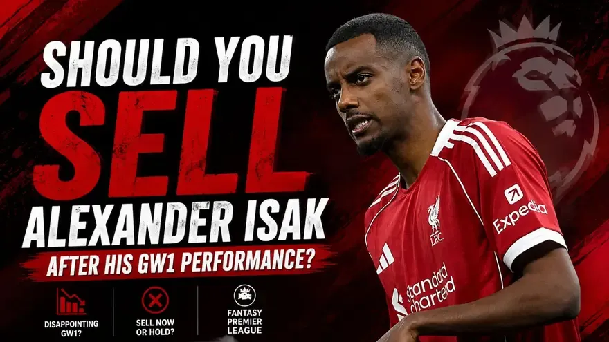 Liverpool FPL: Should You Sell Alexander Isak After His Shock GW1 Performance?