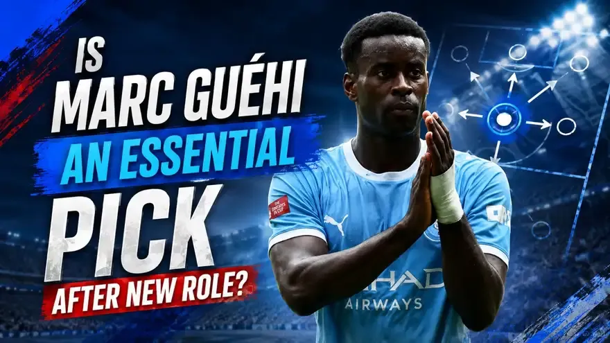 Man City FPL: Is Marc Guéhi an Essential Pick After His New Midfield Role?
