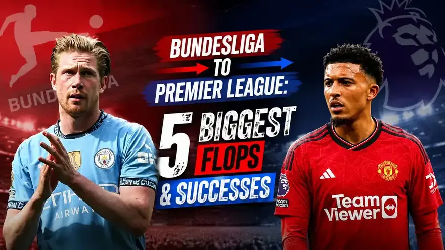 Bundesliga to Premier League: Top 5 Flops & Successes