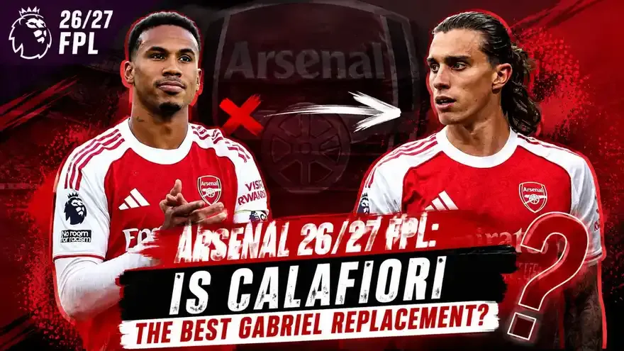 Arsenal FPL 2026/27: Is Calafiori the Best Gabriel Replacement?