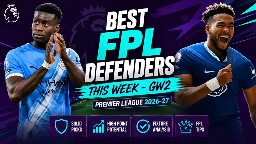 Top 5 Best FPL Defenders This week: GW2, Premier League 2026-27