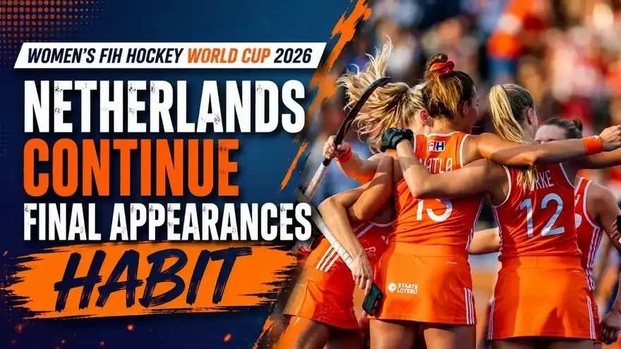 Women’s FIH Hockey World Cup 2026: Netherlands Extend Remarkable Final Appearance Streak
